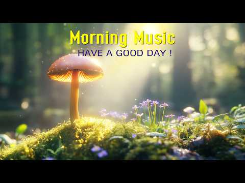 GOOD MORNING MUSIC - Wake Up with Love & Gratitude - Inspiring Morning Music for Peace and Hope
