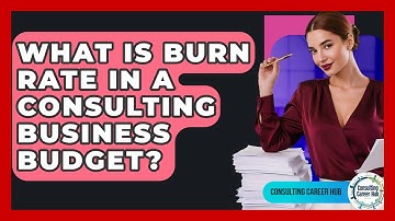 What Is Burn Rate In A Consulting Business Budget? - Consulting Career Hub