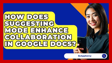 How Does Suggesting Mode Enhance Collaboration In Google Docs? - Be App Savvy