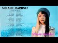 Melaniemartinez greatest hits full album  best songs of melaniemartinez playlist 2021