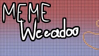 •||Meme Weeadoo||•||COLLAB||•||Thanks for 110 subs||•