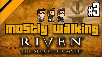Mostly Walking - Riven: The Sequel to Myst P3