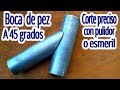 Corte Boca de Pez a 45 grados,¿ Como hacerlo con esmeril o pulidor?