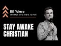 Stay Awake Christian! - Bill Wiese, &quot;The Man Who Went To Hell&quot; Author of &quot;23 Minutes In Hell&quot;