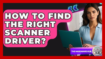 How To Find The Right Scanner Driver? - The Hardware Hub
