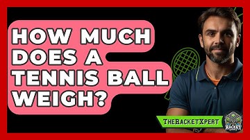 How Much Does A Tennis Ball Weigh? - The Racket Xpert