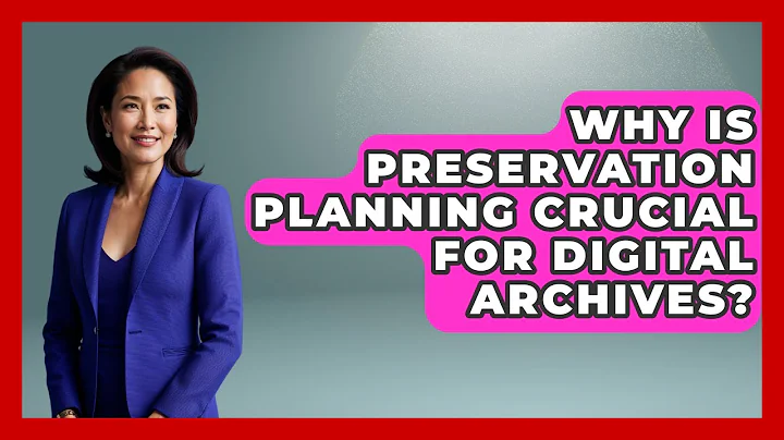 Why Is Preservation Planning Crucial For Digital Archives? - Worldwide Traditions