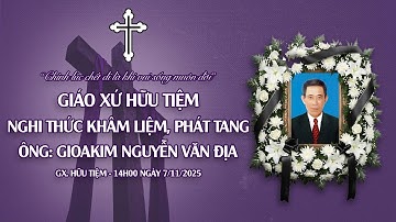 Giáo xứ Hữu Tiệm | Nghi thức Khâm liệm - Phát tang - Ông Gioakim Nguyễn Văn Địa | 07.11.2025