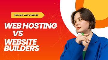 Web Hosting vs. Website Builders: Which One Should You Choose?