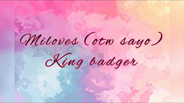Miloves (OTW SAYO) - King Badger