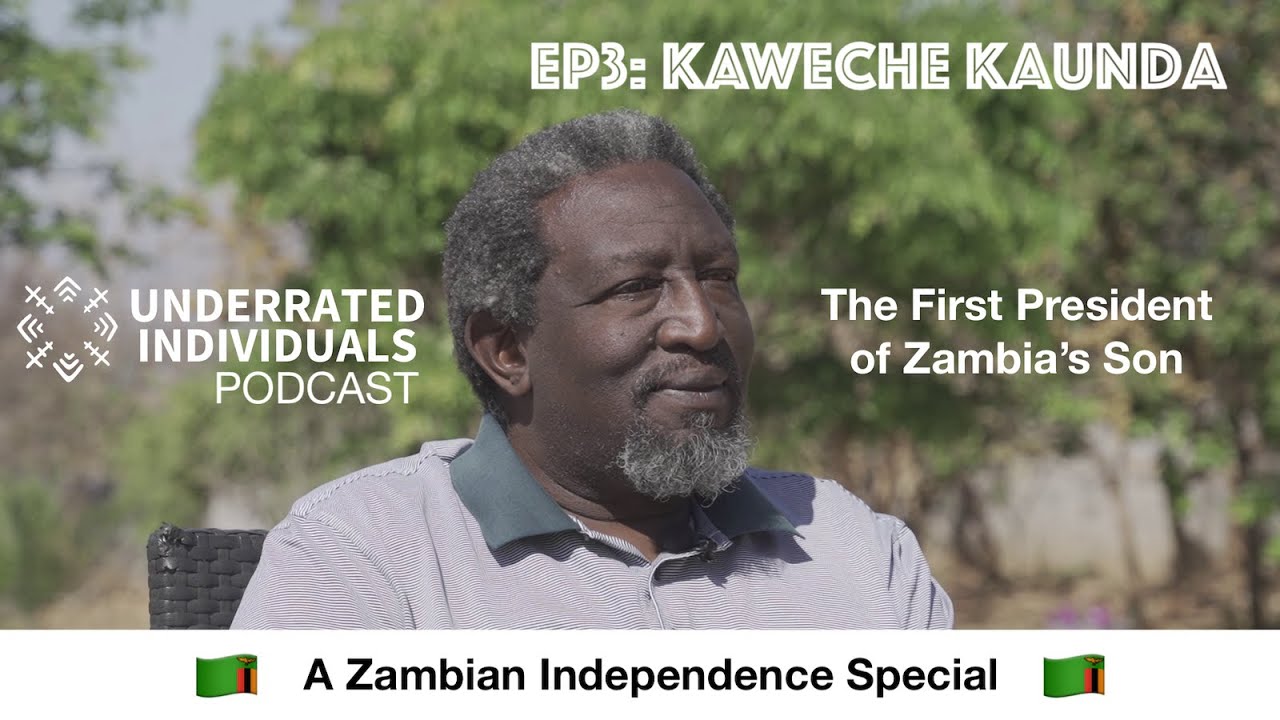 Intimate Stories from a President's Son: Kaweche Kaunda | Underrated Individuals Podcast #3