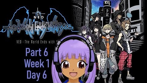 NEO TWEWY Part 6 (Wk 1 Day 6) (6-24-2023)