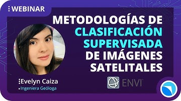 ⚙🛰⚙ CLASIFICACIÓN de Imágenes SATELITALES con ENVI | WEBINAR 03 | Evelyn Caiza