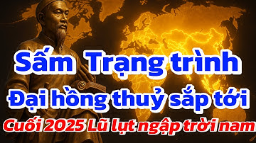 Lời Sấm Trạng Trình Nguyễn Bỉnh Khiêm Và Tiên Tri Về Trận Đại Hồng Thủy Cuối Năm”2025
