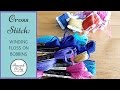 How to organize embroidery floss and wind on floss bobbins