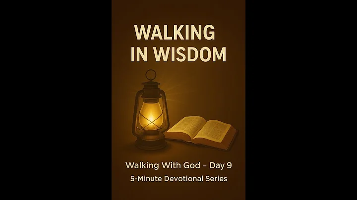 5 Minute Devotional Series | Walking With God – Day 9/10 | Walking in Wisdom