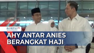 AHY Antar Anies Baswedan Berangkat Haji, Pertanda Apa?