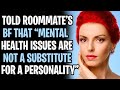 Told Roommate's BF That Mental Health Issues Are Not A Substitute For A Personality