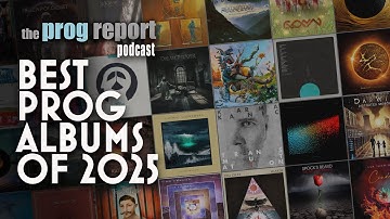 Best Prog Albums of 2025 Podcast - Recapping the year