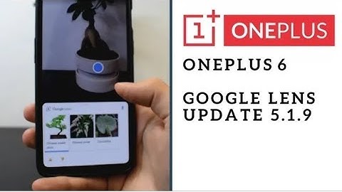 OxygenOS 5.1.9 update: OnePlus 6 gets Google Lens, major camera improvements, and more