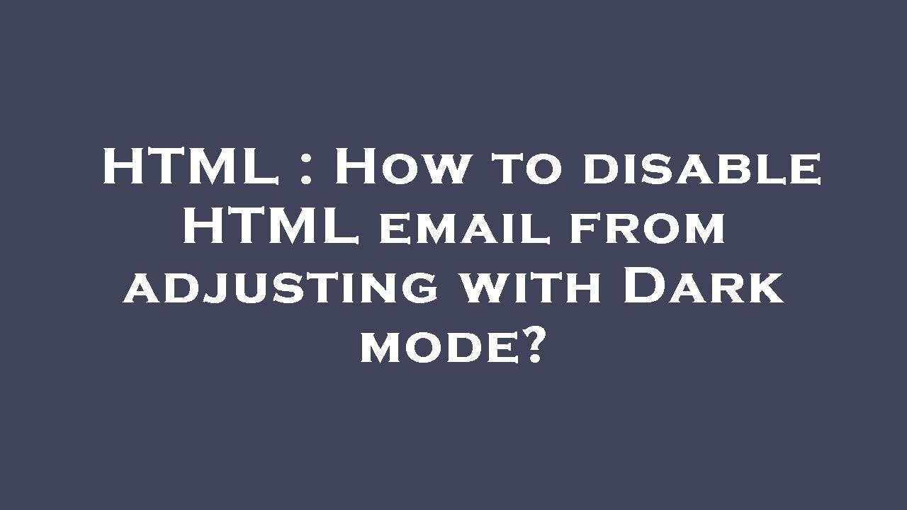 html-how-to-disable-html-email-from-adjusting-with-dark-mode-youtube
