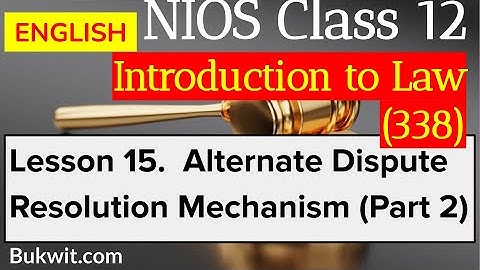 NIOS Class 12 Intro to Law (338): Lesson 15. Alternate Dispute Resolution Mechanism Part 2