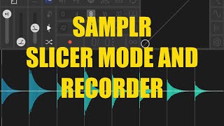 Samplr - Tutorial: Exploring the app Part 5, Slicer Mode and Recorder