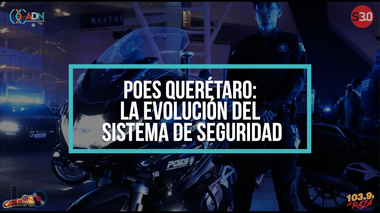 #ADNEnVideo 📹 POES QUERÉTARO: La evolución del sistema de seguridad