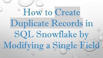 How to Create Duplicate Records in SQL Snowflake by Modifying a Single Field