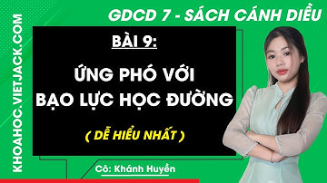GDCD lớp 7 Bài 9: Ứng phó với bạo lực học đường - trang 44, 47, 50 | Cánh diều (HAY NHẤT)