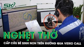 Nghẹt thở cấp cứu bé sinh non trên đường qua video call | SKĐS ...
