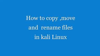How to copy ,move and rename a file in kali Linux