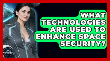 What Technologies Are Used to Enhance Space Security? - Warriors In Space