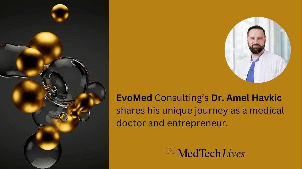 Our MedTech Lives: EvoMed ’s Dr. Amel Havkic shares his unique journey as a medic and entrepreneur