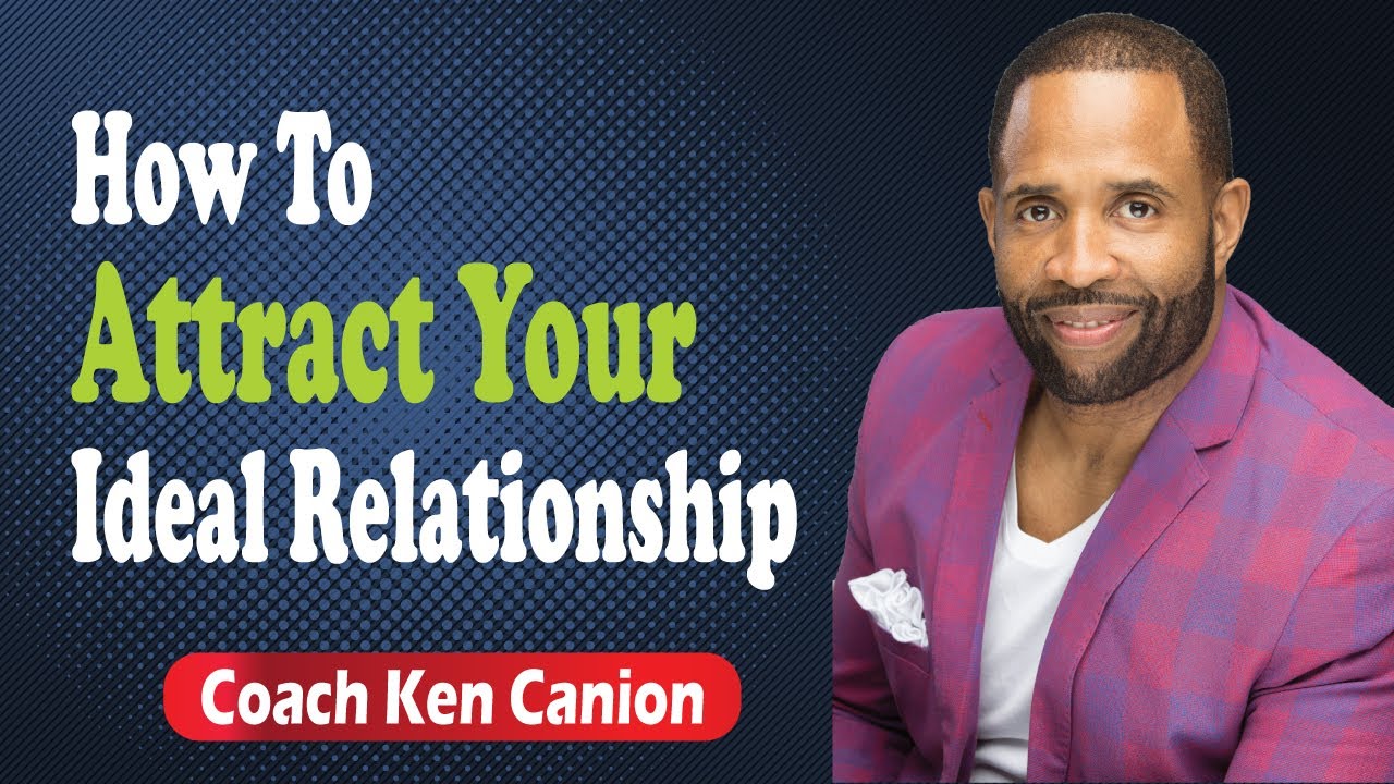 How To Attract Your Ideal Relationship Coach Ken Canion YouTube