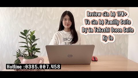 REVIEW CĂN HỘ 1PN+ VÀ CĂN FAMILLY SUITE TẠI DỰ ÁN TAKASHI OCEAN SUITE #takashi#takashioceansuite
