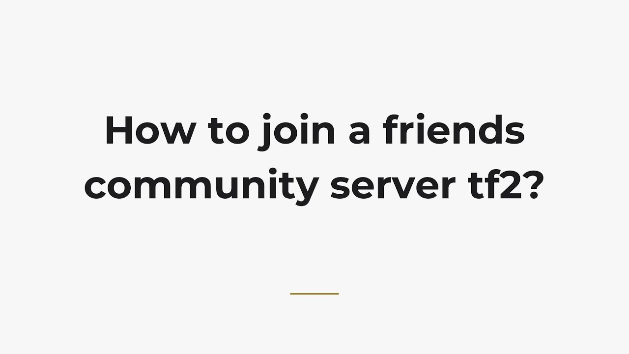 Как присоединиться к серверу сообщества друзей tf2?