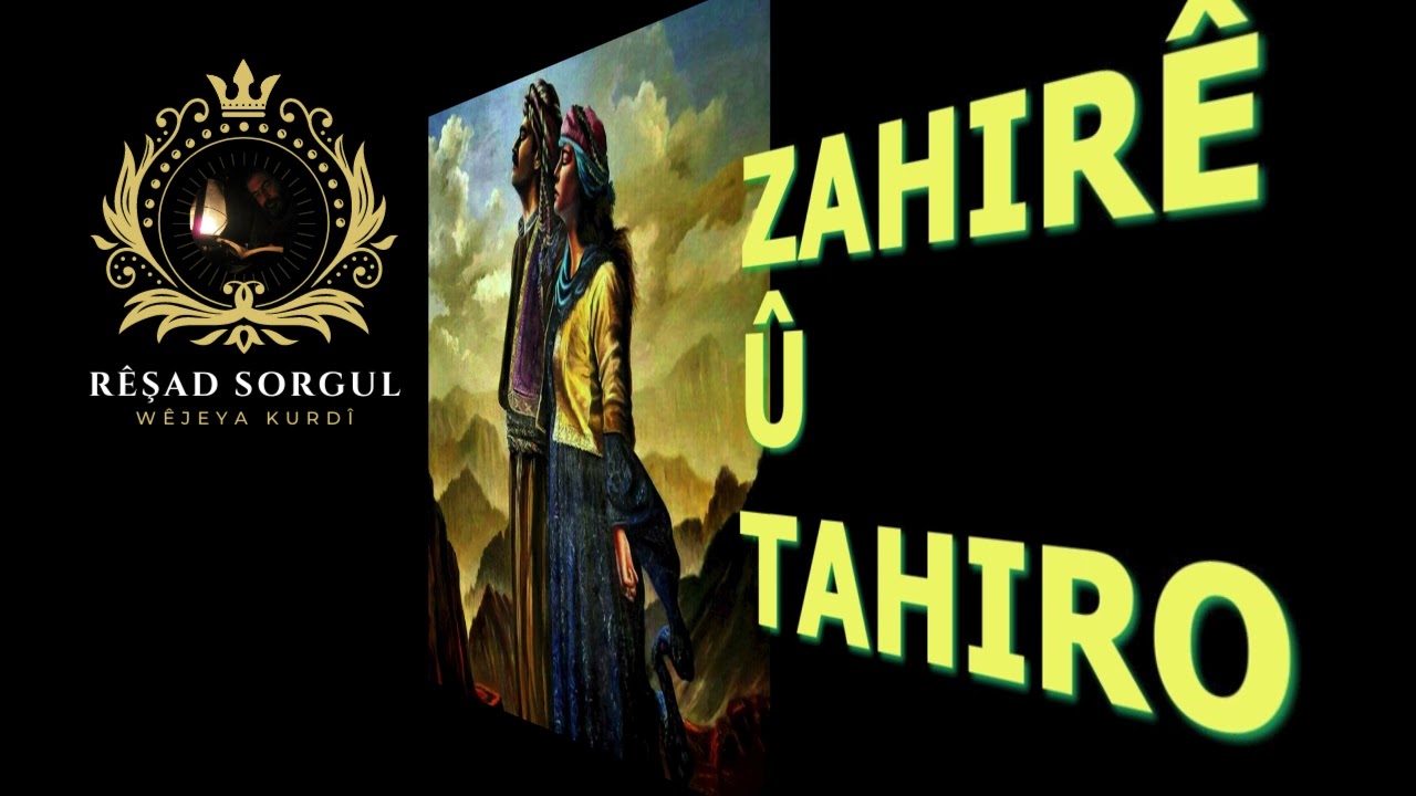 Zahirê û Tahiro - destan - çîrok - Zeynel Abidîn Zinar - Rêşad Sorgul رێشاد سۆرگول