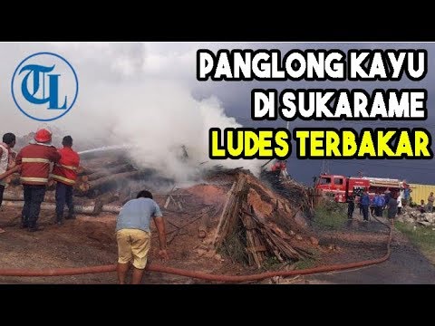  Panglong Kayu  di Sukarame Ludes Terbakar YouTube