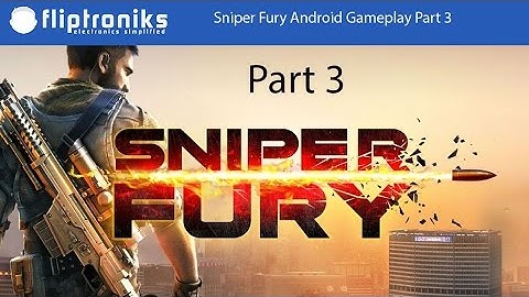 Sniper Fury Android Gameplay Part 3 - Fliptroniks.com