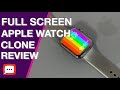 Full Screen Apple Watch Clone of 2020 Review, is it any good?