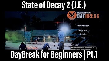 State of Decay 2 (J.E.) | Daybreak for Beginners | Pt. 1