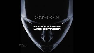 Liam Espinosa - Me And The Machine - Teaser