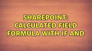 Sharepoint: Calculated Field Formula with IF AND (2 Solutions!!)