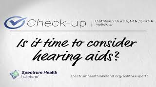 Check-up: Is it time to consider hearing aids? (Cathleen Burns, MA, CCC-A)