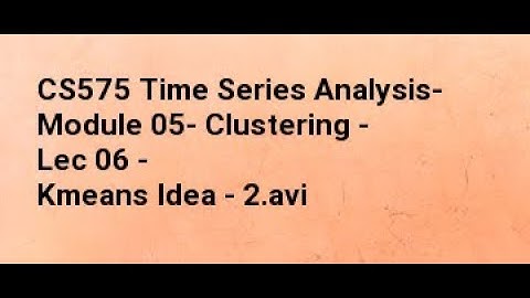 CS575 Time Series Analysis  Module 05  Clustering   Lec 06   Kmeans Idea   2