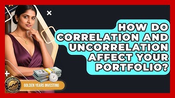 How Do Correlation And Uncorrelation Affect Your Portfolio? - Golden Years Investing
