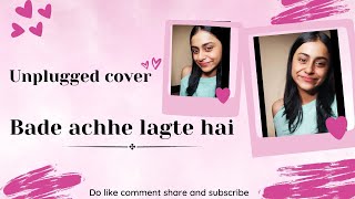 Bade Achhe Lagte Hai Unplugged Cover