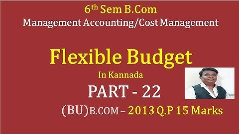 Flexible Budget in Kannada PART 22 - B.Com 2013 Question Paper 15 Marks BY Srinath Sir