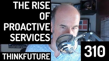 310 EXTRA The Rise Of Proactive Services